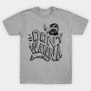 I Don't Wanna T-Shirt